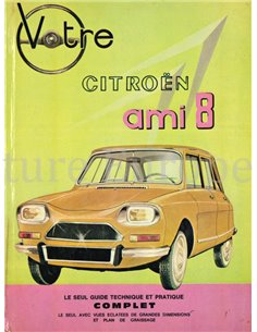 VOTRE CITROËN AMI 8, LE SEUL GUIDE TECHNIQUE ET PRATIQUE