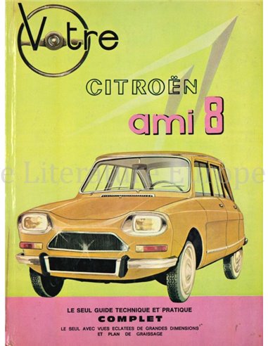 VOTRE CITROËN AMI 8, LE SEUL GUIDE TECHNIQUE ET PRATIQUE