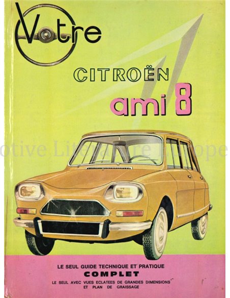 VOTRE CITROËN AMI 8, LE SEUL GUIDE TECHNIQUE ET PRATIQUE