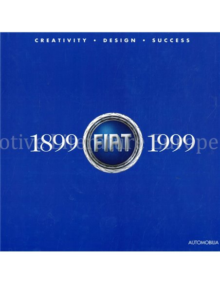 FIAT 1899-1999, CREATIVITY - DESIGN - SUCCESS