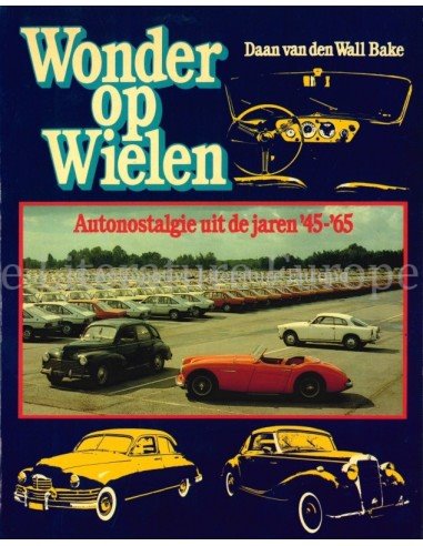 WONDER OP WIELEN, AUTONOSTALGIE UIT DE JAREN '45-'65 - DAAN VAN DEN WALL BAKE - BOOK