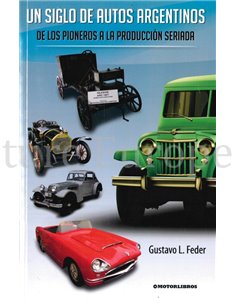 UN SIGLO DE AUTOS ARGENTINOS, DE LOS PIONEROS A LA PRODUUIÓN SERIADA (SIGNIERT)