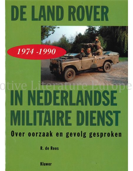 DE LAND ROVER (1974 - 1990) IN NEDERLANDSE MILITAIRE DIENST, OVER OORZAAK EN GEVOLG GESPROKEN