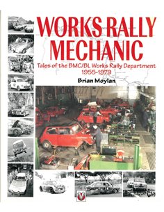WORKS RALLY MECHANIC, TALES OF THE BMC/BL WORKS RALLY DEPARTMENT 1955 - 1979