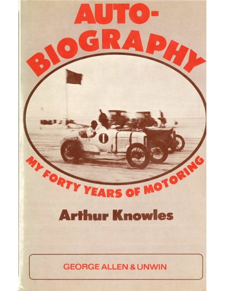 ARTHUR KNOWLES "AUTO" BIOGRAPHY, MY FORTY YEARS MOTORING