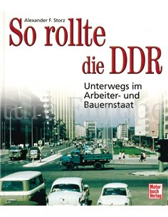 SO ROLLTE DIE DDR, UNTEWRWEGS IM ARBEITER- UND BAUERNSTAAT