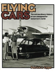 FLYING CARS, THE EXTRAORDINARY HISTORY OF CARS DESIGNED FOR TOMORROW'S WORLD