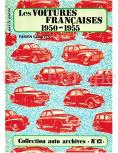 LES VOITURES FRANCAISES 1950 - 1955 (COLLECTION AUTO ARCHIVES No12)
