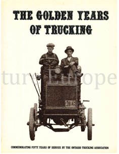 THE GOLDEN YEARS OF TRUCKING, COMMERATING FIFTY YEARS OF SERVICE BY THE ONTARIO TRUCKING ASSOCIATION