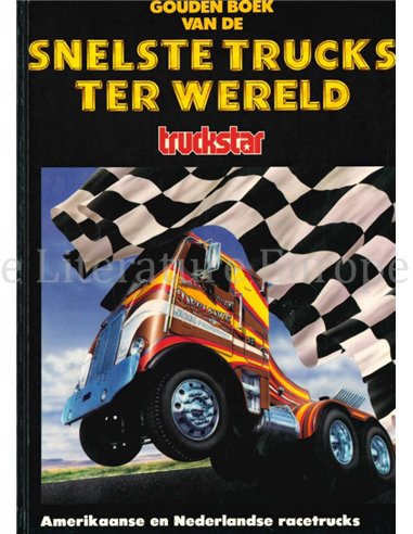 GOUDEN BOEK VAN DE SNELSTE TRUCKS TER WERELD (TRUCKSTAR)