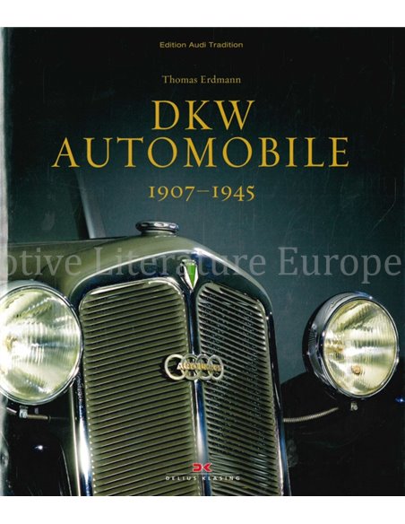 DKW AUTOMOBILE 1907 - 1945 (EDITION AUDI TRADITION)