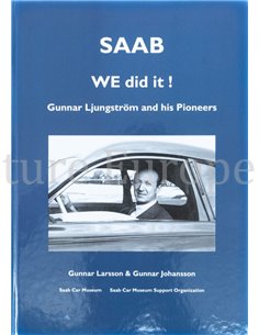 SAAB, WE DID IT !  GUNNAR LJUNGSTRÖM AND HIS PIONEERS 