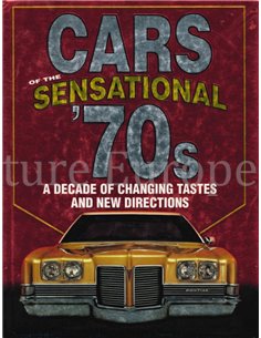 CARS OF THE SENSATIONAL '70s, A DECADE OF CHANCING TASTES AND NEW DIRECTIONS