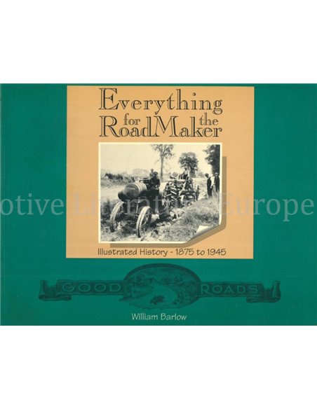 EVERYTHING FOR THE ROADMAKER, ILLUSTRATED HISTORY 1875 TO 1945 9GESIGNEERD)