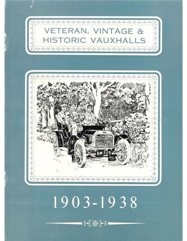 VETERAN, VINTAGE & HISTORIC VAUXHALLS 1903 - 1938
