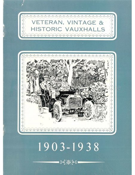 VETERAN, VINTAGE & HISTORIC VAUXHALLS 1903 - 1938