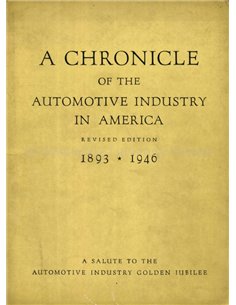 A CHRONICLE OF THE AUTOMOTIVE INDUSTYRY IN AMERICA 1893 - 1946