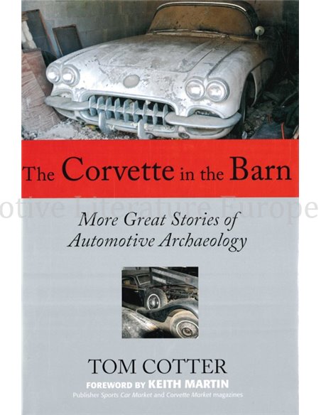 THE CORVETTE IN THE BARN, MORE GREAT STORIES OF AUTOMOTIVE ARCHAEOLOGY