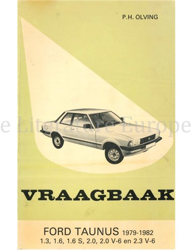 1979 - 1982 FORD TAUNUS 1.3 | 1.6 | 1.6 S | 2.0 | 2.0 V6 | 2.3 V6 REPAIR MANUAL DUTCH