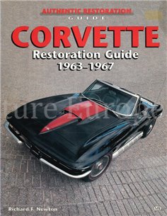 CORVETTE RESTORATION GUIDE 1963 - 1967 (AUTHENTIC RESTORATION GUIDE)