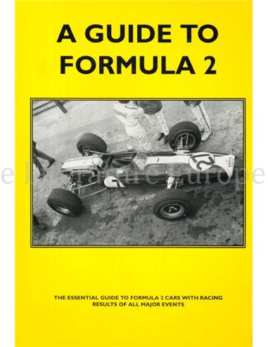 A GUIDE TO FORMULA 2, THE ESSENTIAL GUIDE TO FORMULA 2 CARS WITH RACING RESULTS OF ALL MAJOR EVENTS