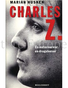 CHARLES Z., EX-AUTOCOUREUR EN DRUGSBARON
