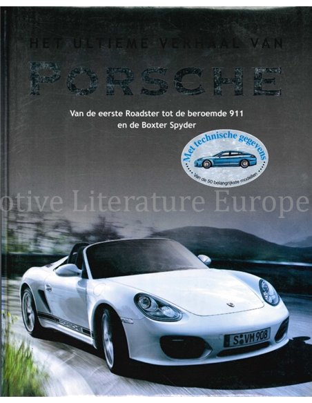HET ULTIEME VERHAAL VAN PORSCHE, VAN DE EERSTE ROADSTER TOT DE BEROEMDE 911 EN DE BOXSTER SPYDER 