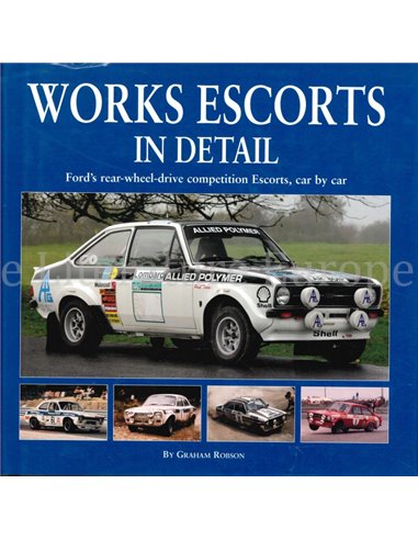 WORKS ESCORTS IN DETAIL, FORD'S REAR-WHEEL-DRIVE COMPETITION ESCORTS, CAR BY CAR