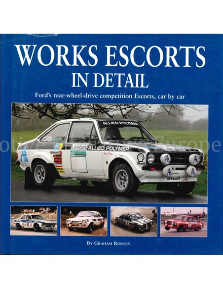 WORKS ESCORTS IN DETAIL, FORD'S REAR-WHEEL-DRIVE COMPETITION ESCORTS, CAR BY CAR