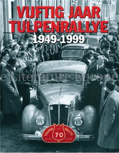 VIJFTIG JAAR TULPENRALLY 1949 - 1999, DEELNEMERSLIJSTEN UITSLAGEN EN ROUTES