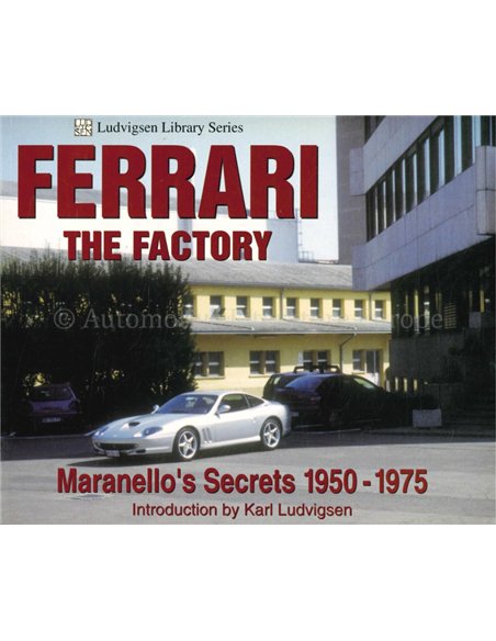 FERRARI, THE FACTORY, MARANELLO'S SECRETS 1950 - 1975