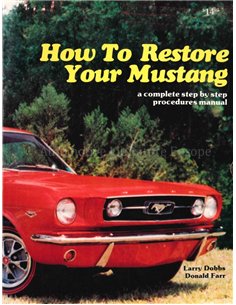 HOW TO RESTORE YOUR MUSTANG, A COMPLETE STEP BY STEP PROCEDURES MANUAL
