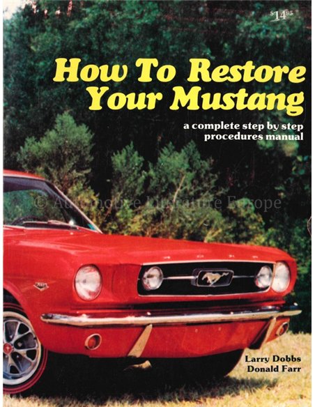HOW TO RESTORE YOUR MUSTANG, A COMPLETE STEP BY STEP PROCEDURES MANUAL