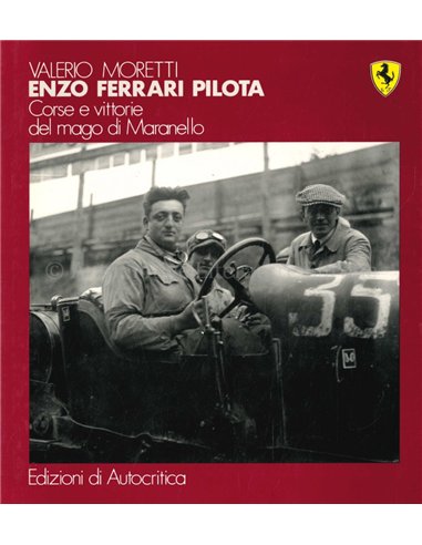 ENZO FERRARI PILOTA, CORSE E VITTORIE DEL MAGO DI MARANELLO