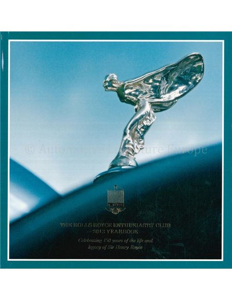 ROLLS-ROYCE ENTHUSIASTS' CLUB JAARBOEK 2013, CELEBRATING 150 YEARS OF THE LIFE AND LEGCY OF SIR HENRY ROYCE