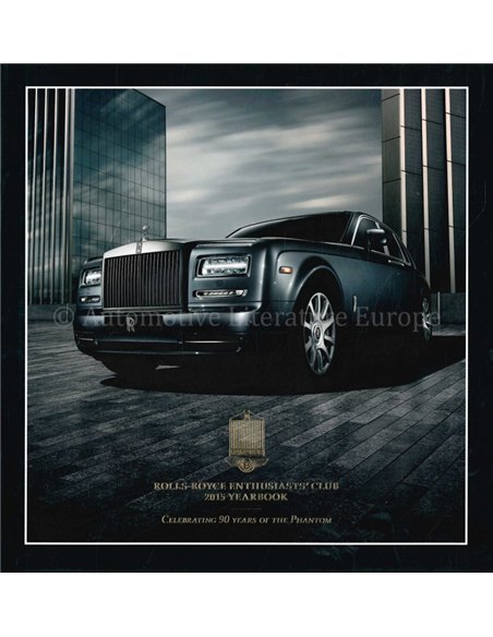 ROLLS-ROYCE ENTHUSIASTS' CLUB YEARBOOK 2015, CELEBRATING 90 YEARS OF THE PHANTOM